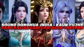 sound donghua india kaun tujhe yang kalian cari cari slow reverb