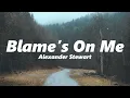 Alexander Stewart - Blame's On Me (slowed + reverb)