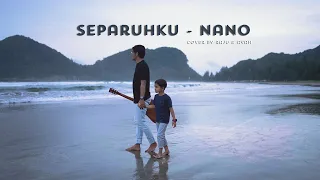 nano separuhku cover by raju u0026 ayah 