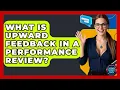 What Is Upward Feedback In A Performance Review - Customer Support Coach