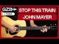 Stop This Train Guitar Tutorial John Mayer Guitar Lesson Chords Fingerpicking