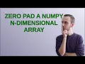 Zero pad a numpy n-dimensional array