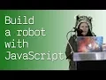 Build a robot with JavaScript - talk by AnnaGerber