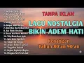Lagu VIRALL!!! LAGU NOSTALGIA INDONESIA TAHUN 80an 90an || TANPA IKLAN || ,,,