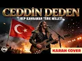 Lagu Ceddin Deden - En Kahraman Türk Milleti - Rock Versiyon - Karan