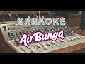 Download Lagu AIR BUNGA - Karaoke Dangdut Sedih (Percuma saja kau datang lagi)