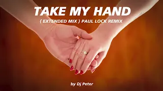 Download Take my Hand (Paul Lock Remix) Extended Mix by Dj Peter MP3