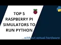 Top 5 Raspberry Pi Simulators to Run Pthon