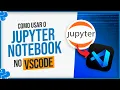 Como Usar o Jupyter Notebook no VSCode