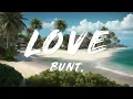 BUNT. - Love (Clean - Lyrics)