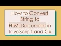 How to Convert String to HTMLDocument in JavaScript and C