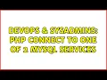 DevOps SysAdmins PHP connect to one of 2 MySQL services 2 Solutions