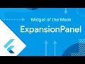 ExpansionPanel Flutter Widget of the Week