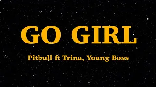 Pitbull - Go Girl ft Trina, Young Boss (Lyrics) | \