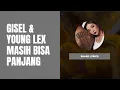 Download Lagu Young Lex \u0026 Gisel Masih Bisa Panjang Lirik