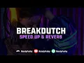 Download Lagu DJ Breakdutch ( Speed Up \u0026 Reverb ) 🎧