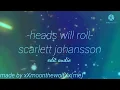 heads will roll- scarlett johansson edit audio