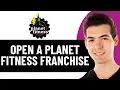 HOW TO OPEN A PLANET FITNESS FRANCHISE 2026 FULL GUIDE