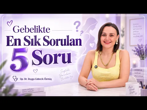 Op. Dr. Duygu Cebecik Özmüş ile gebelikte en sık sorulan 5 soru videosu kapağı
