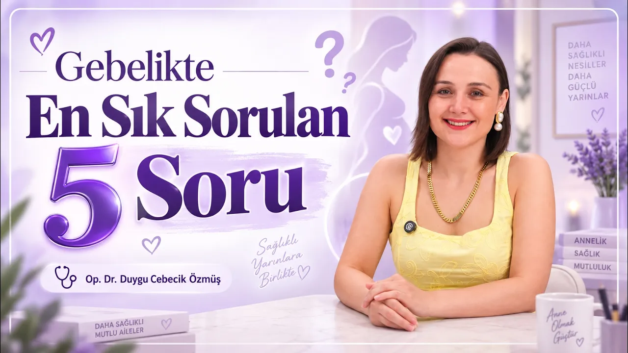 Op. Dr. Duygu Cebecik Özmüş ile gebelikte en sık sorulan 5 soru videosu kapağı