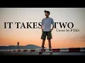 It takes two - Fiji Blue | Cover by PTK5