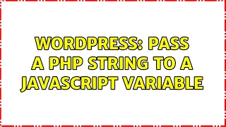 Wordpress Pass a php string to a javascript variable 2 Solutions