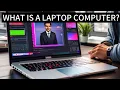 What Is A Laptop Computer Everything You Need To Know About Laptop Computers