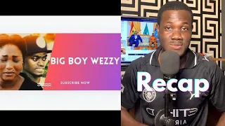 big boy wezzy ghanaian movie recap lil win s drama u0026 choices