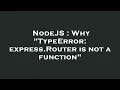NodeJS Why TypeError express Router is not a function