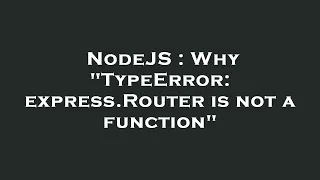NodeJS Why TypeError express Router is not a function