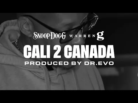 Download MP3 SNOOP DOGG & WARREN G - CALI 2 CANADA (PRODUCED BY DR. EVO)