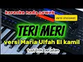 TERI MERI VERSI SHOLAWAT (KARAOKE NADA CEWEK ) VERSI MARIA ULFAH EL KAMIL