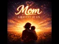 Gravity of Us