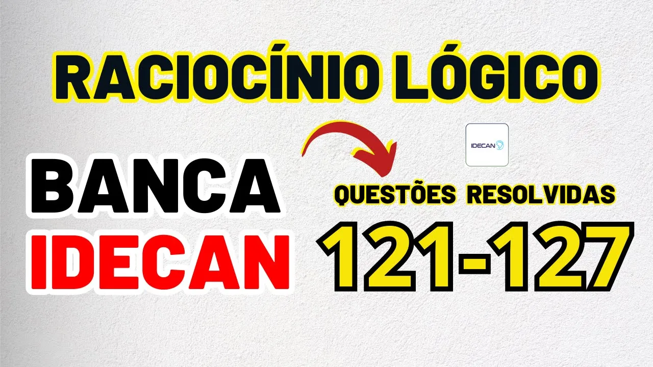 Raciocínio Lógico | Banca #idecan  | Questões de 120 à 127
