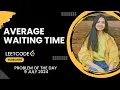 1701 Average Waiting Time Leetcode Daily POTD 9 July 2024 Java Hindi Simulation Maths