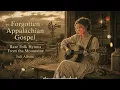 Forgotten Appalachian Gospel | Rare Folk Hymns From the Mountains (Full Album)