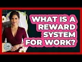 Lagu What Is a Reward System for Work?