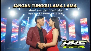 dont wait too long airul aziz feat laila ayu om hks dangdut indonesia