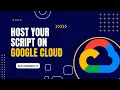 How to Host Your Script on Google Cloud A Complete Guide