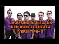 Lagu LAGU SINDIRAN SLANK REPUBLIK FUFUFAFA VERSI TIPE-X