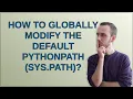 How to globally modify the default PYTHONPATH sys path