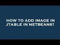 How to add image in jtable in netbeans