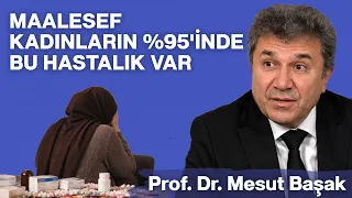 Maalesef Kadınların %95'İnde Bu Hastalık Var | Prof. Dr. Mesut Başak