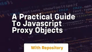 A practical guide to javascript proxy objects