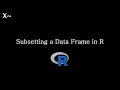 Subsetting a Data Frame in R