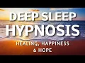Deep Sleep Hypnosis for Healing Happiness Hope - Positive Affirmations Sleep Meditation
