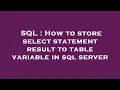 SQL How to store select statement result to table variable in sql server