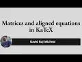 Introduction to KeTeX Part 3 How to type Matrices and aligned Equations