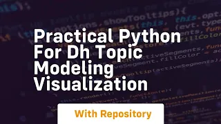 Practical python for dh topic modeling visualization