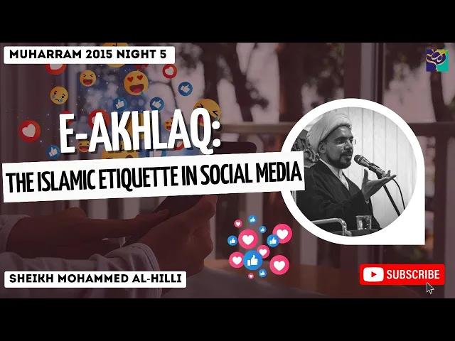 ⁣Night 5 | AKHLAQ: The Islamic Etiquette in Social Media | Sheikh Mohammed Al-Hilli | Muharram 2015